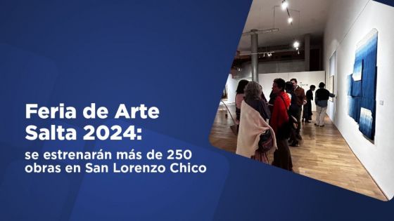 Feria de Arte Salta 2024: se estrenarán más de 250 obras en San Lorenzo Chico